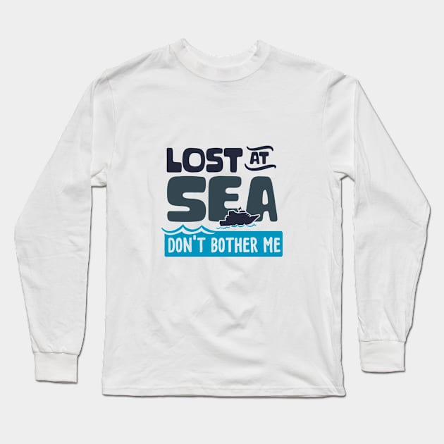 Lost at Sea Don't Bother Me Long Sleeve T-Shirt by ColorFlowCreations